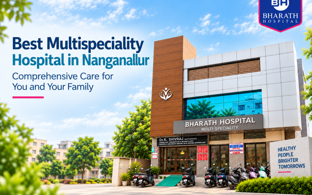 Best Multispeciality Hospital in Nanganallur: What Patients Should Look For